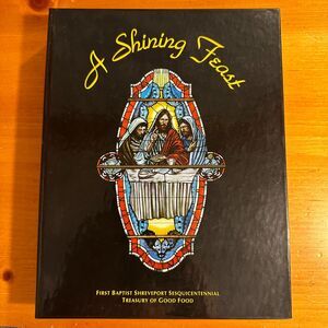A Shining Feast First Baptist Shreveport Sesquicentennial Treasury of Good Food